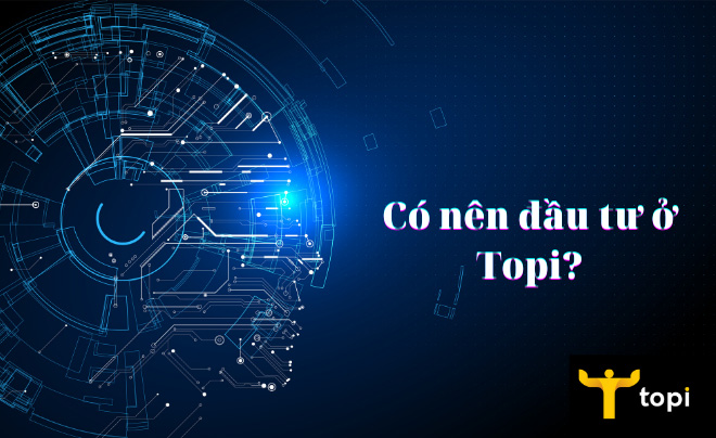 Có nên đầu tư ở Topi?